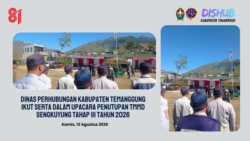 Dinas Perhubungan Kabupaten Temanggung Ikut Serta dalam Upacara Penutupan TMMD Sengkuyung Tahap III Tahun 2026